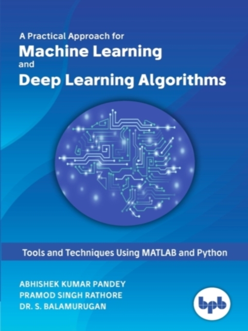 Title details for Practical Approach for Machine Learning and Deep Learning Algorithms by Pandey Abhishek Kumar - Available